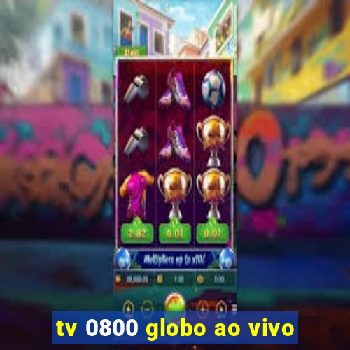 tv 0800 globo ao vivo